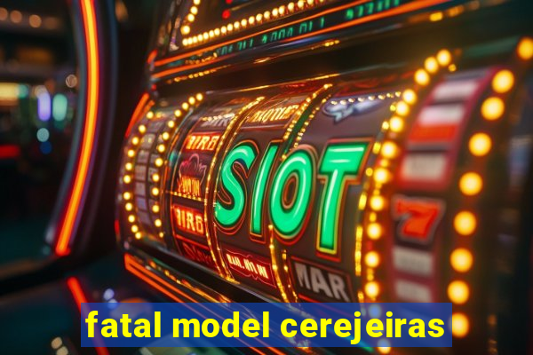 fatal model cerejeiras